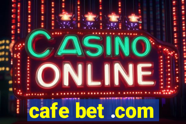 cafe bet .com